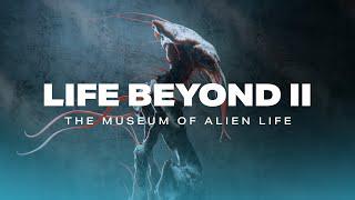 LIFE BEYOND II: The Museum of Alien Life (4K)